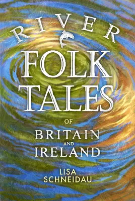 Rzeczne opowieści ludowe z Wielkiej Brytanii i Irlandii - River Folk Tales of Britain and Ireland