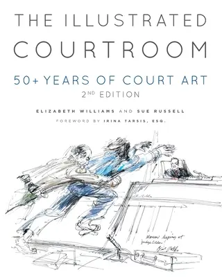 Ilustrowana sala sądowa: 50+ lat sztuki sądowej - The Illustrated Courtroom: 50 + Years of Court Art