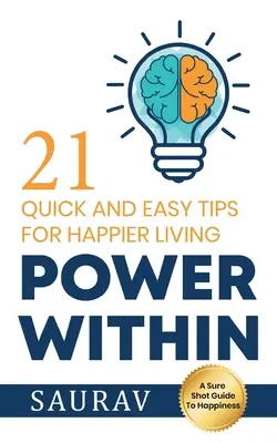 Power Within: 21 szybkich i łatwych wskazówek dla szczęśliwszego życia - Power Within: 21 Quick and Easy tips for Happier Living