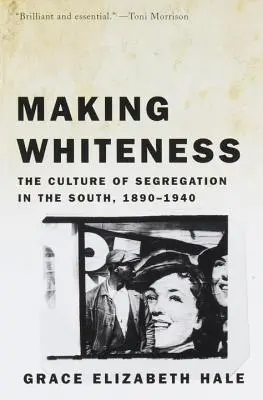 Making Whiteness: Kultura segregacji na Południu w latach 1890-1940. - Making Whiteness: The Culture of Segregation in the South, 1890-1940