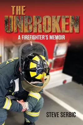 The Unbroken: Pamiętnik strażaka - The Unbroken: A Firefighter's Memoir