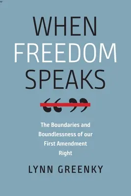 Kiedy wolność przemawia: Granice i bezgraniczność naszego prawa do pierwszej poprawki - When Freedom Speaks: The Boundaries and the Boundlessness of Our First Amendment Right