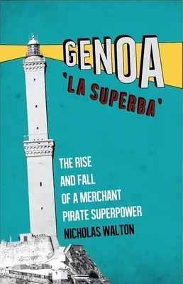 Genua, „la Superba”: Powstanie i upadek pirackiej potęgi handlowej - Genoa, 'la Superba': The Rise and Fall of a Merchant Pirate Superpower