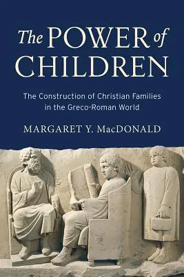 Siła dzieci: Konstrukcja chrześcijańskich rodzin w świecie grecko-rzymskim - The Power of Children: The Construction of Christian Families in the Greco-Roman World