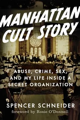 Historia kultu na Manhattanie: Moja niewiarygodna prawdziwa historia seksu, przestępstw, chaosu i przetrwania - Manhattan Cult Story: My Unbelievable True Story of Sex, Crimes, Chaos, and Survival