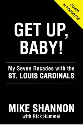 Wstawaj, mała! Moje siedem dekad z St. Louis Cardinals - Get Up, Baby!: My Seven Decades with the St. Louis Cardinals