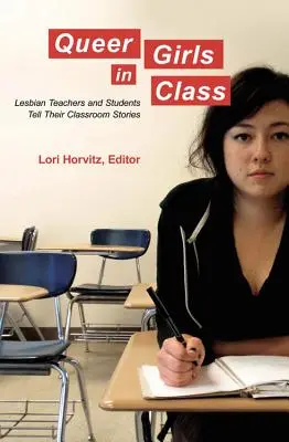 Queer Girls in Class; Lesbijskie nauczycielki i uczennice opowiadają swoje historie z klasy - Queer Girls in Class; Lesbian Teachers and Students Tell Their Classroom Stories