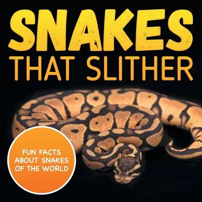 Węże, które się ślizgają: Zabawne fakty o wężach świata - Snakes That Slither: Fun Facts About Snakes of The World