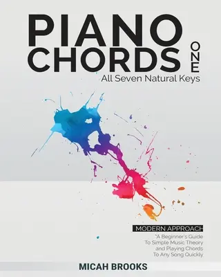 Piano Chords One: Przewodnik dla początkujących po prostej teorii muzyki i szybkim graniu akordów do dowolnego utworu: A Beginner's Guide To Simple Music - Piano Chords One: A Beginner's Guide To Simple Music Theory and Playing Chords To Any Song Quickly:: A Beginner's Guide To Simple Music