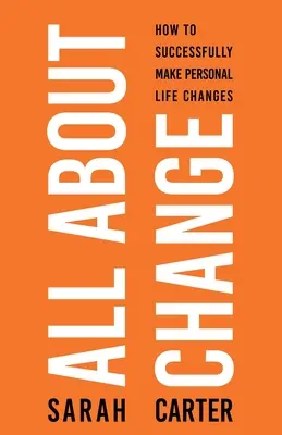 Wszystko o zmianach: Jak skutecznie wprowadzać zmiany w życiu osobistym: Jak skutecznie wprowadzać zmiany w życiu osobistym - All About Change: How To Successfully Make Personal Life Changes: How to Successfully Make Personal Life Changes