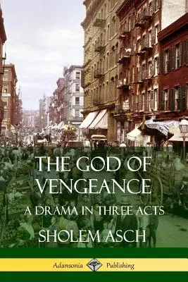 Bóg zemsty: Dramat w trzech aktach - The God of Vengeance: A Drama in Three Acts