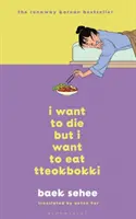 I Want to Die but I Want to Eat Tteokbokki - fenomenalny koreański bestseller polecany przez BTS - I Want to Die but I Want to Eat Tteokbokki - The phenomenal Korean bestseller recommended by BTS