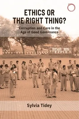 Etyka czy słuszna sprawa? Korupcja i troska w erze dobrych rządów - Ethics or the Right Thing?: Corruption and Care in the Age of Good Governance