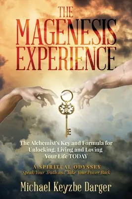 Doświadczenie Magenesis: Klucz i formuła alchemika do odblokowania, życia i kochania swojego życia DZISIAJ - The Magenesis Experience: The Alchemist's Key and Formula for Unlocking, Living and Loving Your Life TODAY