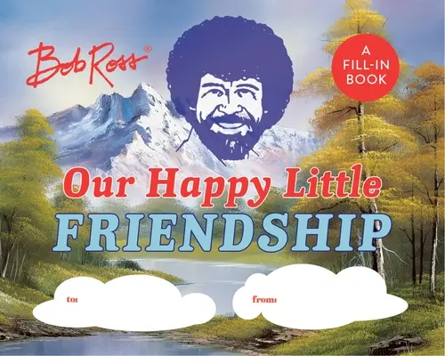 Bob Ross: Nasza szczęśliwa mała przyjaźń: Książka do wypełnienia - Bob Ross: Our Happy Little Friendship: A Fill-In Book