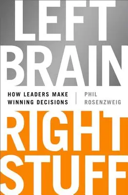 Left Brain, Right Stuff: Jak liderzy podejmują zwycięskie decyzje - Left Brain, Right Stuff: How Leaders Make Winning Decisions