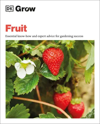 Uprawiaj owoce: Niezbędna wiedza i porady ekspertów dotyczące sukcesu w ogrodnictwie - Grow Fruit: Essential Know-How and Expert Advice for Gardening Success