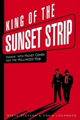Król Sunset Strip: Podróże z Mickeyem Cohenem i hollywoodzką mafią - King of the Sunset Strip: Hangin' with Mickey Cohen and the Hollywood Mob