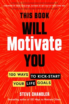 Ta książka cię zmotywuje: 100 sposobów na rozpoczęcie realizacji życiowych celów - This Book Will Motivate You: 100 Ways to Kick-Start Your Life Goals