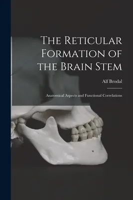 Formacja siatkowata pnia mózgu; aspekty anatomiczne i korelacje funkcjonalne - The Reticular Formation of the Brain Stem; Anatomical Aspects and Functional Correlations