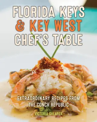 Florida Keys & Key West Chef's Table: Niezwykłe przepisy z Republiki Conch - Florida Keys & Key West Chef's Table: Extraordinary Recipes from the Conch Republic