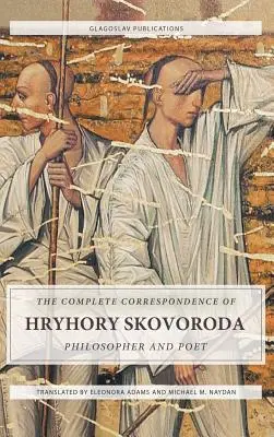 Kompletna korespondencja Hryhorija Skoworody: Filozof i poeta - The Complete Correspondence of Hryhory Skovoroda: Philosopher And Poet