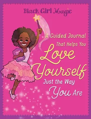 Magia czarnej dziewczyny: dziennik z przewodnikiem, który pomoże ci pokochać siebie taką, jaką jesteś - Black Girl Magic: A Guided Journal that Helps You Love Yourself Just the Way You Are
