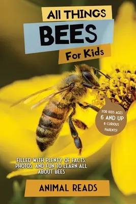 Wszystko o pszczołach dla dzieci: Mnóstwo faktów, zdjęć i zabawy, aby dowiedzieć się wszystkiego o pszczołach - All Things Bees For Kids: Filled With Plenty of Facts, Photos, and Fun to Learn all About Bees