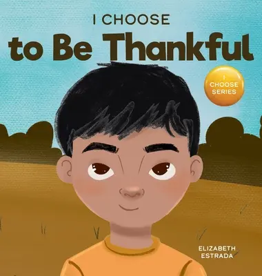 I Choose to Be Thankful: Rymowana książka obrazkowa o wdzięczności - I Choose to Be Thankful: A Rhyming Picture Book About Gratitude