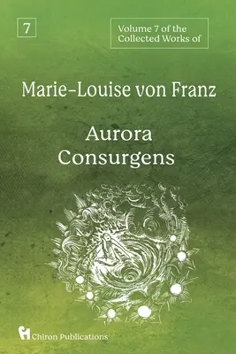 Tom 7 dzieł zebranych Marie-Louise von Franz: Aurora Consurgens - Volume 7 of the Collected Works of Marie-Louise von Franz: Aurora Consurgens