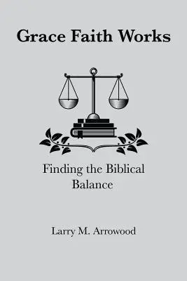 Łaska wiara działa, Odnajdywanie biblijnej równowagi - Grace Faith Works, Finding the Biblical Balance