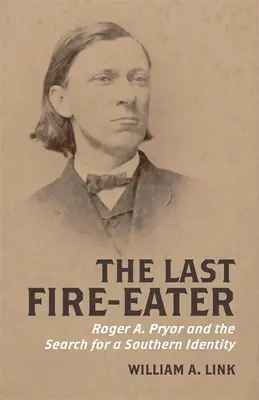 Ostatni połykacz ognia: Roger A. Pryor i poszukiwanie południowej tożsamości - The Last Fire-Eater: Roger A. Pryor and the Search for a Southern Identity