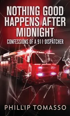 Nic dobrego nie dzieje się po północy: Wyznania dyspozytora 911 - Nothing Good Happens After Midnight: Confessions Of A 911 Dispatcher