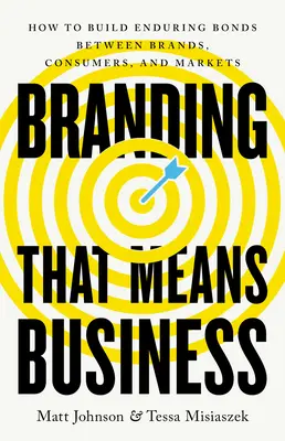 Branding That Means Business: Jak budować trwałe więzi między markami, konsumentami i rynkami? - Branding That Means Business: How to Build Enduring Bonds Between Brands, Consumers and Markets