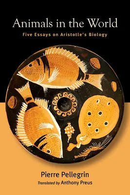Zwierzęta na świecie: Pięć esejów o biologii Arystotelesa - Animals in the World: Five Essays on Aristotle's Biology