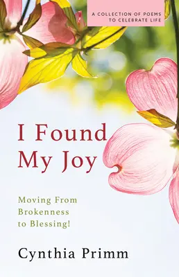 I Found My Joy: Przejście od załamania do błogosławieństwa - I Found My Joy: Moving from Brokenness to Blessing