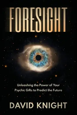 Przewidywanie: Uwolnij moc swoich psychicznych darów, aby przewidzieć przyszłość - Foresight: Unleashing the Power of Your Psychic Gifts to Predict the Future