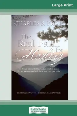 Prawdziwa wiara dla uzdrowienia (16pt Large Print Edition) - The Real Faith for Healing (16pt Large Print Edition)