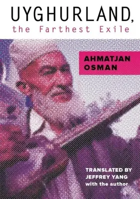 Ujgurlandia, najdalsze wygnanie: Najdalsze wygnanie - Uyghurland, the Farthest Exile: The Furthest Exile