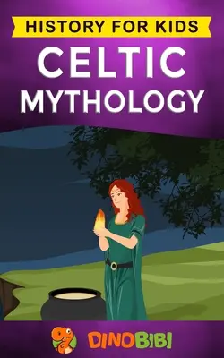 Mitologia celtycka: Historia dla dzieci: Porywające celtyckie mity o celtyckich bogach, boginiach i bohaterach - Celtic Mythology: History for kids: A captivating Celtic myths of Celtic Gods, Goddesses and Heroes