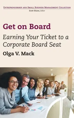 Wejdź na pokład: Zdobądź bilet do zarządu korporacji - Get on Board: Earning Your Ticket to a Corporate Board Seat
