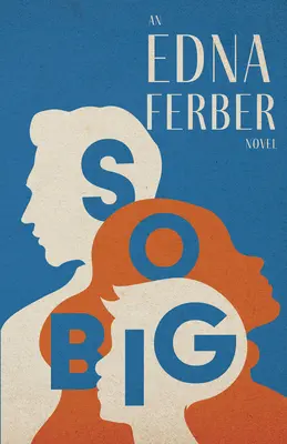 So Big - powieść Edny Ferber ze wstępem Rogersa Dickinsona - So Big - An Edna Ferber Novel;With an Introduction by Rogers Dickinson