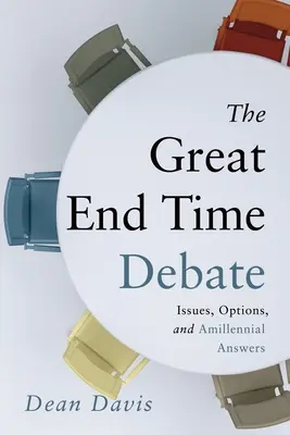 Wielka debata o czasach ostatecznych: kwestie, opcje i odpowiedzi Amillennial - The Great End Time Debate: Issues, Options, and Amillennial Answers