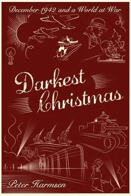 Najciemniejsze Boże Narodzenie: Grudzień 1942 i świat w stanie wojny - Darkest Christmas: December 1942 and a World at War