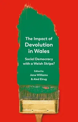 Wpływ dewolucji w Walii: Socjaldemokracja z walijskim akcentem? - The Impact of Devolution in Wales: Social Democracy with a Welsh Stripe?