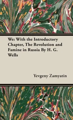 My: Z rozdziałem wprowadzającym, Rewolucja i głód w Rosji autorstwa H. G. Wellsa - We: With the Introductory Chapter, The Revolution and Famine in Russia By H. G. Wells