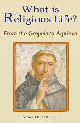 Czym jest życie zakonne? Od Ewangelii do Akwinaty - What Is the Religious Life? from the Gospels to Aquinas