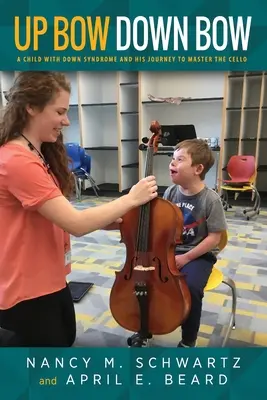 Smyczek w górę, smyczek w dół: dziecko z zespołem Downa i jego droga do opanowania gry na wiolonczeli - Up Bow, Down Bow: A Child with Down Syndrome and His Journey to Master the Cello