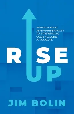 Rise Up: Wolność od siedmiu przeszkód w doświadczaniu Bożej pełni w swoim życiu - Rise Up: Freedom From Seven Hinderances to Experiencing God's Fullness In Your Life