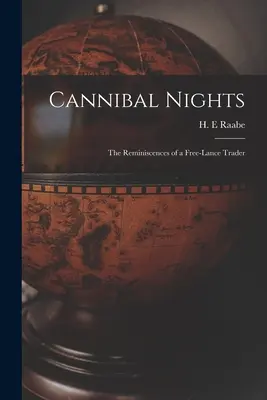 Noce kanibali; wspomnienia niezależnego handlarza - Cannibal Nights; the Reminiscences of a Free-lance Trader